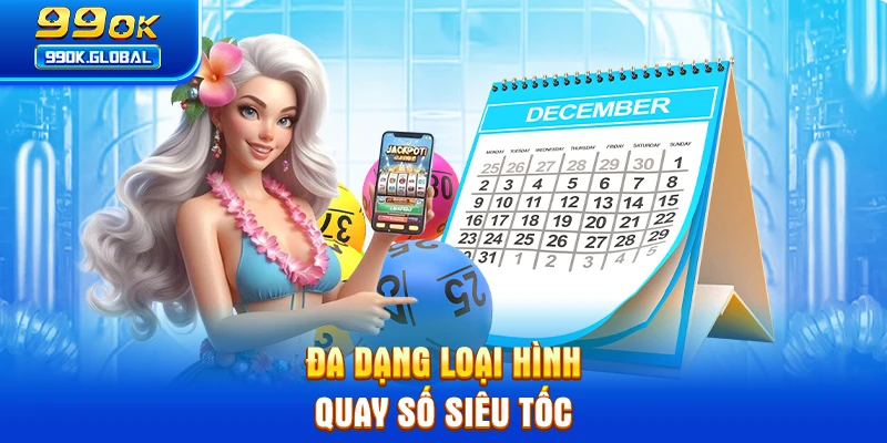 Đa dạng loại hình quay số siêu tốc