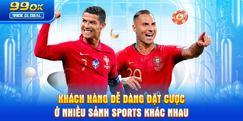 Khách hàng dễ dàng đặt cược ở nhiều sảnh Sports khác nhau