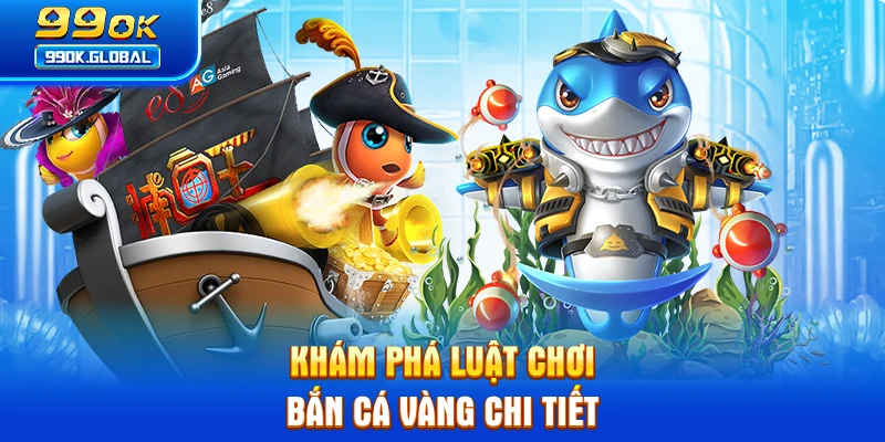 Khám phá luật chơi bắn cá vàng chi tiết